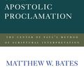 Cover Art for 9781602585478, The Hermeneutics of the Apostolic Proclamation: The Center of Paul's Method of Scriptural Interpretation by Matthew W. Bates