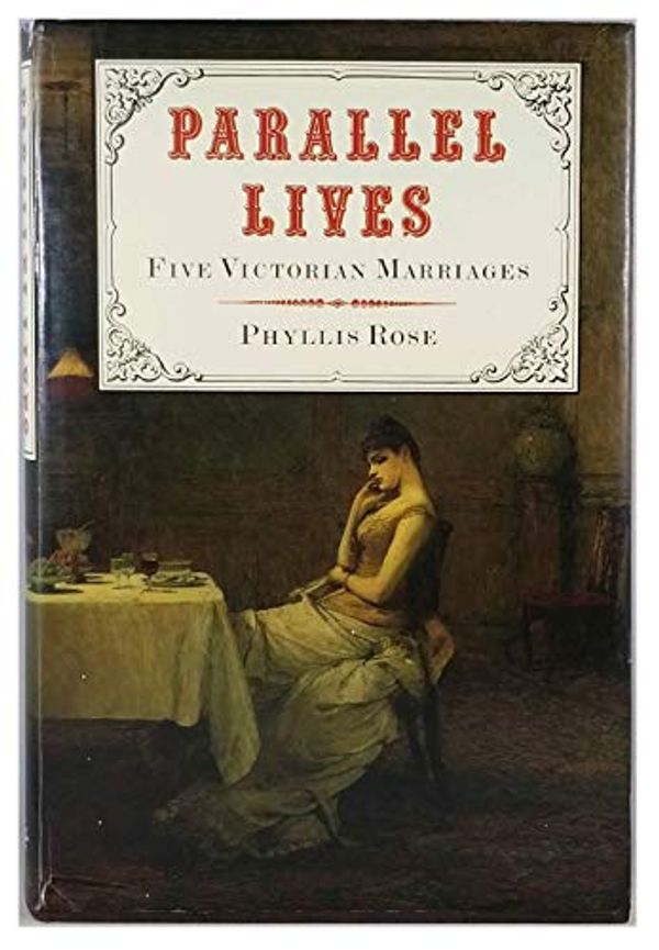 Cover Art for 9780701128258, Parallel Lives: Five Victorian Marriages by Phyllis Rose