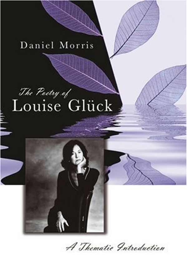 Cover Art for 9780826216939, The Poetry of Louise Gluck by Daniel Morris