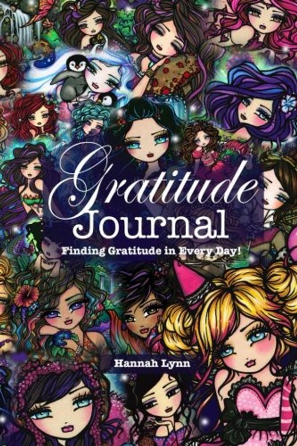 Cover Art for 9781983424106, Gratitude Journal: Finding Gratitude in Every Day! (Whimsy Girls Collage Cover) by Lynn, Hannah