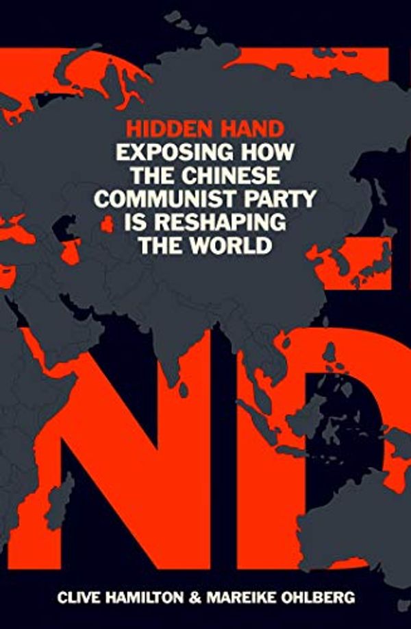 Cover Art for B0819WQ44X, Hidden Hand: Exposing How the Chinese Communist Party is Reshaping the World by Clive Hamilton, Mareike Ohlberg