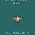 Cover Art for 9781163872307, Salad for the Solitary and the Social by Frederick Saunders