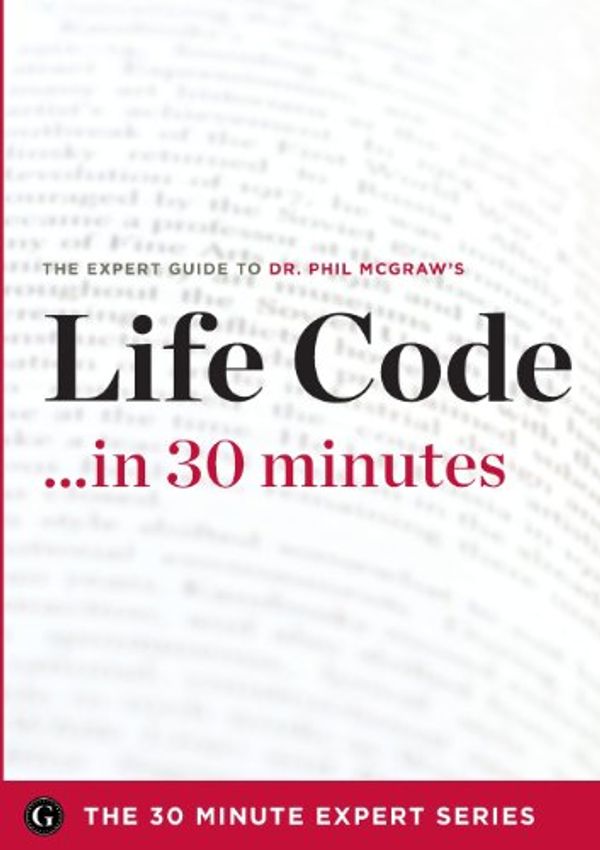 Cover Art for 9781623151430, Life Code in 30 Minutes - The Expert Guide to Dr. Phil McGraw's Critically Acclaimed Book by The 30 Minute Expert Series