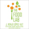 Cover Art for 9781541434523, The Food Lab: Better Home Cooking Through Science by J. Kenji Lopez-Alt
