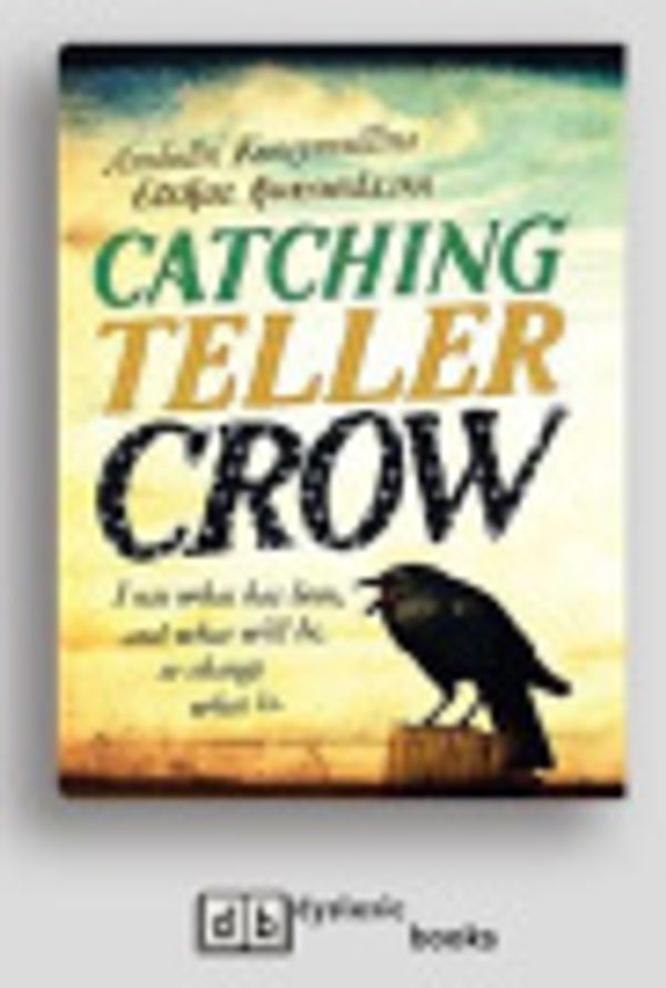 Cover Art for 9781525282720, Catching Teller Crow by Ambelin Kwaymullina And Ezekiel Kwaymullina