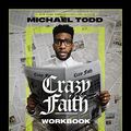Cover Art for 0025986154370, Crazy Faith Workbook: It’s Only Crazy Until It Happens by Michael Todd