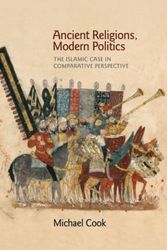 Cover Art for 9780691173344, Ancient Religions, Modern Politics: The Islamic Case in Comparative Perspective by Michael Cook