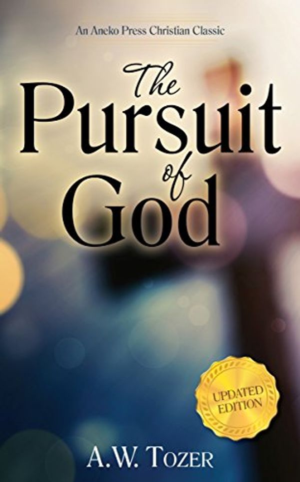 Cover Art for B00Z959CAU, The Pursuit of God (Updated, Annotated) by Aiden Wilson Tozer, A. W. Tozer