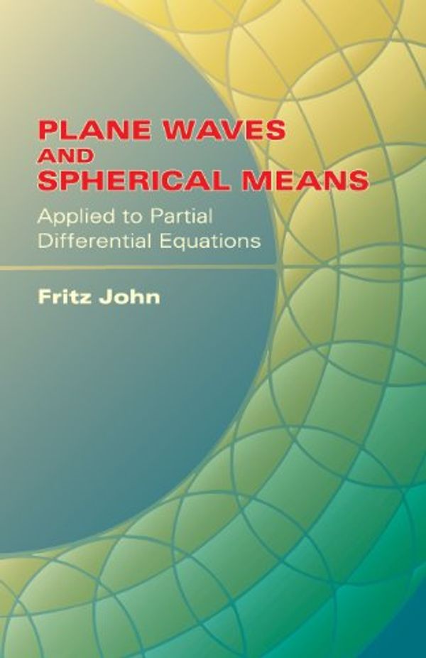 Cover Art for 9780486438047, Plane Waves and Spherical Means Appli by Fritz John