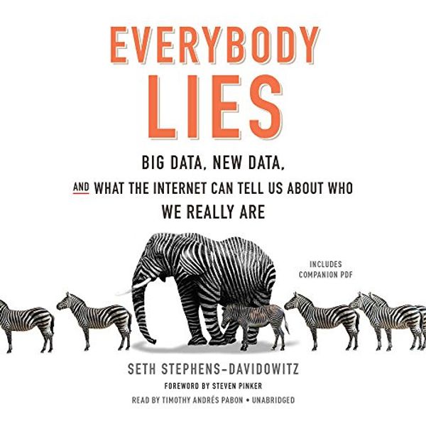 Cover Art for 9781538416884, Everybody Lies: Big Data, New Data, and What the Internet Reveals about Who We Really Are by Seth Stephens-Davidowitz