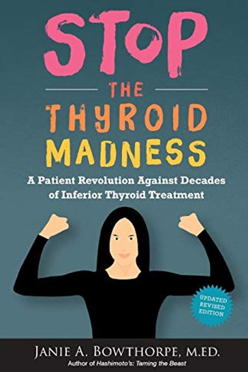 Cover Art for 8601400799277, Stop the Thyroid Madness: A Patient Revolution Against Decades of Inferior Treatment by Janie A. Bowthorpe