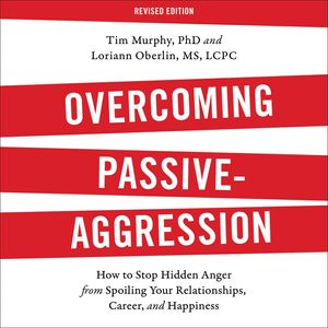 Cover Art for 9781478974611, Overcoming Passive-Aggression, Revised Edition: How to Stop Hidden Anger from Spoiling Your Relationships, Career, and Happiness by Loriann Oberlin