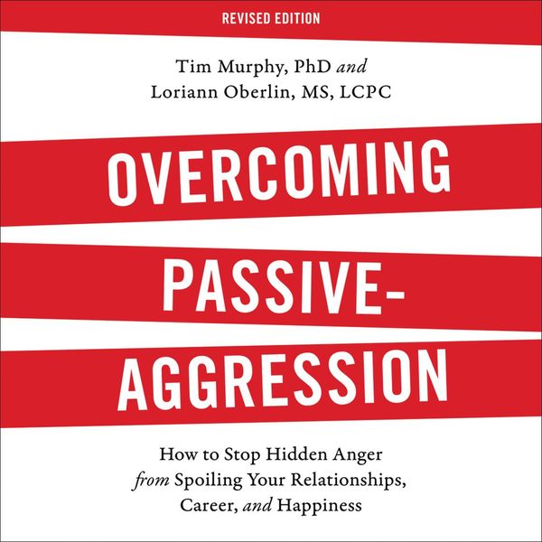 Cover Art for 9781478974611, Overcoming Passive-Aggression, Revised Edition: How to Stop Hidden Anger from Spoiling Your Relationships, Career, and Happiness by Loriann Oberlin