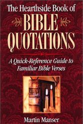 Cover Art for 9781581822366, The Hearthside Book of Bible Quotations : A Quick-Reference Guide to Familiar Bible Verses by Martin H. Manser