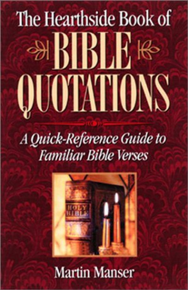 Cover Art for 9781581822366, The Hearthside Book of Bible Quotations : A Quick-Reference Guide to Familiar Bible Verses by Martin H. Manser