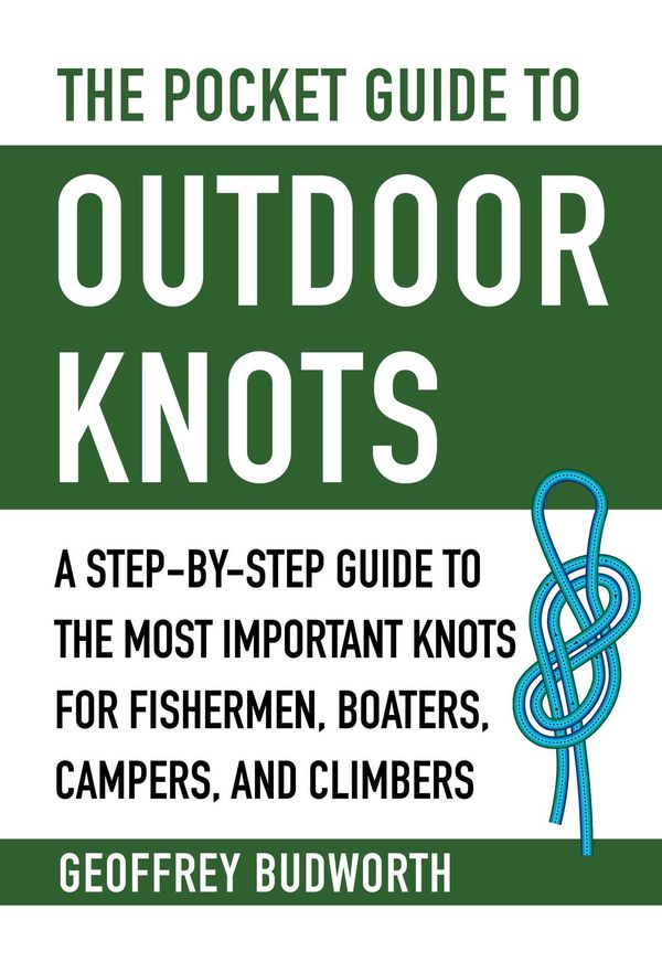 Cover Art for 9781510750456, The Pocket Guide to Outdoor Knots: A Step-By-Step Guide to the Most Important Knots for Fishermen, Boaters, Campers, and Climbers by Geoffrey Budworth