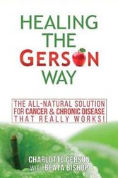 Cover Art for 9781939438607, Healing the Gerson WayThe All-Natural Solution for Cancer & Chronic D... by Charlotte Gerson