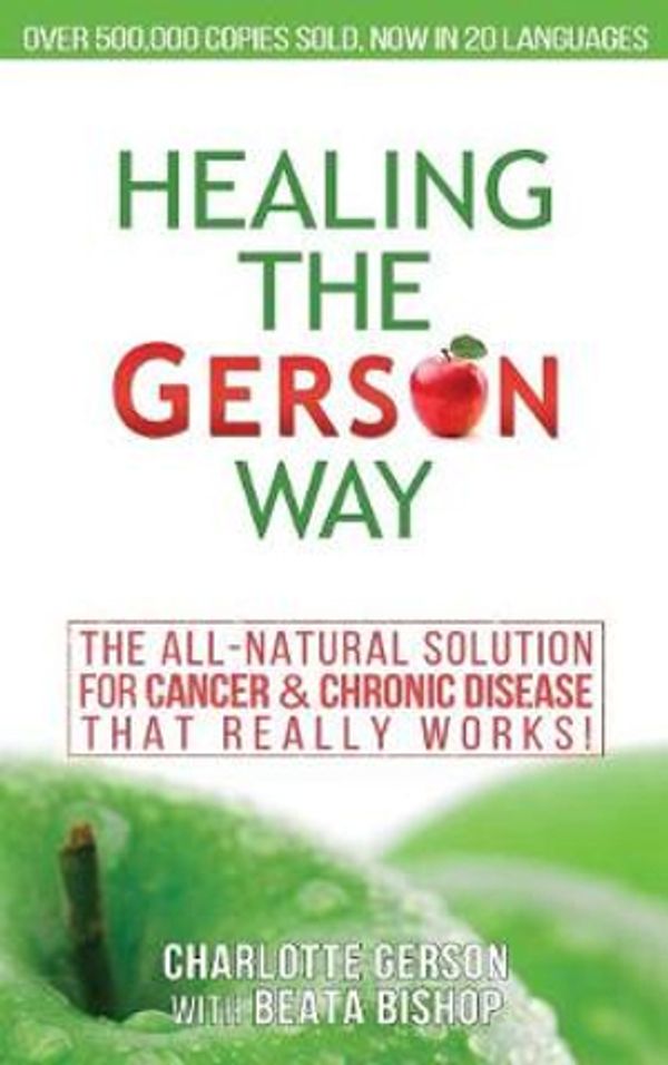 Cover Art for 9781939438607, Healing the Gerson WayThe All-Natural Solution for Cancer & Chronic D... by Charlotte Gerson