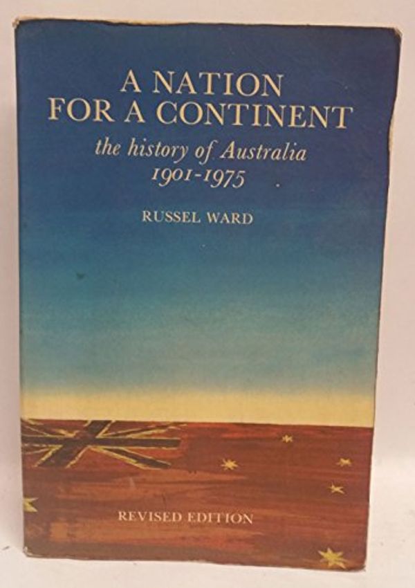 Cover Art for 9780858591486, A nation for a continent: The history of Australia, 1901-1975 by Russel Ward