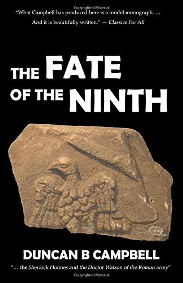 Cover Art for 9781791768331, The Fate of the Ninth: The curious disappearance of one of Rome's legions by Duncan B. Campbell