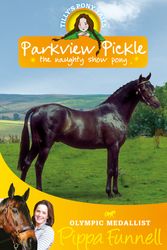 Cover Art for 9781444000832, Tilly's Pony Tails: Parkview Pickle the Show Pony: Book 9 by Pippa Funnell