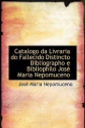 Cover Art for 9780559335266, Catalogo da Livraria do Fallecido Distincto Bibliographo e Bibliophilo José Maria Nepomuceno by José Maria Nepomuceno