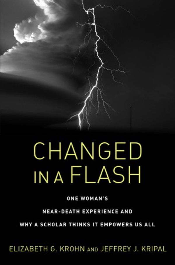 Cover Art for 9781623173012, Changed in a Flash: One Woman's Near-Death Experience and Why a Scholar Thinks It Empowers Us All by Elizabeth G Krohn