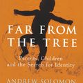 Cover Art for 9780701188764, Far From the Tree: Parents, Children and the Search for Identity by Andrew Solomon