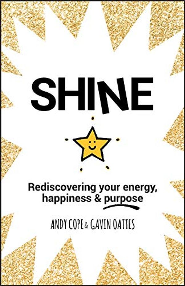 Cover Art for 9788126577682, Shine: Rediscovering Your Energy, Happiness and Purpose by Andy Cope, Gavin Oattes