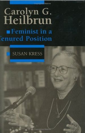 Cover Art for 9780813917511, Carolyn G. Heilbrun : Feminist in a Tenured Postion (Feminist Issues (Univ Pr of Virginia)) by Susan Kress