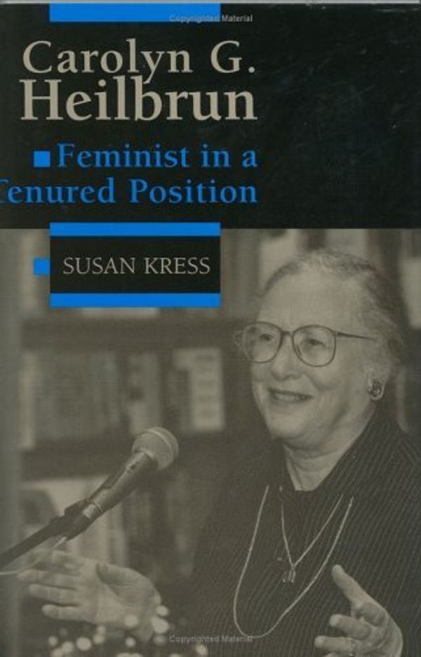 Cover Art for 9780813917511, Carolyn G. Heilbrun : Feminist in a Tenured Postion (Feminist Issues (Univ Pr of Virginia)) by Susan Kress