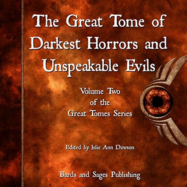 Cover Art for B01L0IUM0I, The Great Tome of Darkest Horrors and Unspeakable Evils: The Great Tome Series, Volume 2 by Kevin Wallis, Milo James Fowler, James Dorr, Heather Morris, Robert Lee Whittaker, Taylor Harbin, Francis Sparks, Barbara Harvey Carter, N. Immanuel Velez