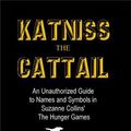 Cover Art for 9781476150086, Katniss the Cattail: An Unauthorized Guide to Names and Symbols in Suzanne Collins' The Hunger Games by Valerie Estelle Frankel