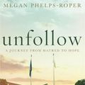 Cover Art for 9781787477995, Unfollow by Megan Phelps-Roper