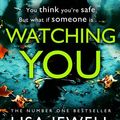 Cover Art for 9781784756284, Watching You: Brilliant psychological crime from the author of THEN SHE WAS GONE by Lisa Jewell