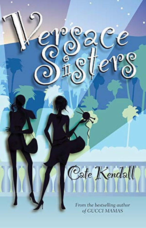 Cover Art for B004T6DHQA, Versace Sisters by Cate Kendall