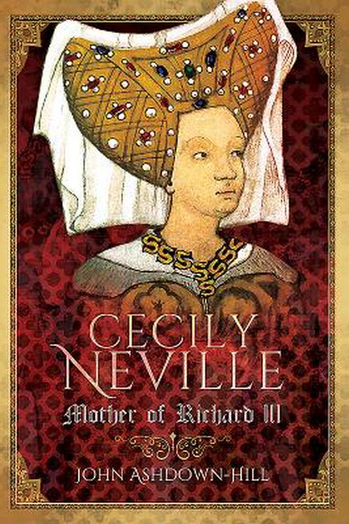 Cover Art for 9781526706324, Cecily Neville: Mother of Richard III by John Ashdown-Hill