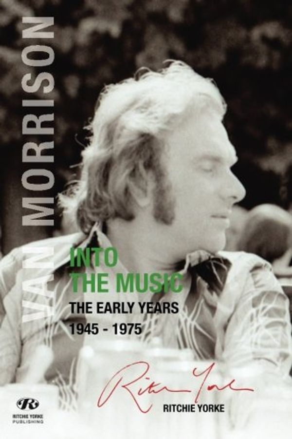 Cover Art for 9780994440068, Van Morrison: Into the Music: The Early Years: 1945 - 1975 by Mr. Ritchie Yorke