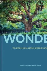 Cover Art for 9781743798058, Wonder: 175 Years of the Royal Botanic Gardens by Sophie Cunningham, Peter Wilmoth