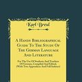 Cover Art for 9780265619667, A Handy Bibliographical Guide to the Study of the German Language and Literature: For the Use of Students and Teachers of German, Compiled and Edited, ... and Full Indexes) (Classic Reprint) by Karl Breul