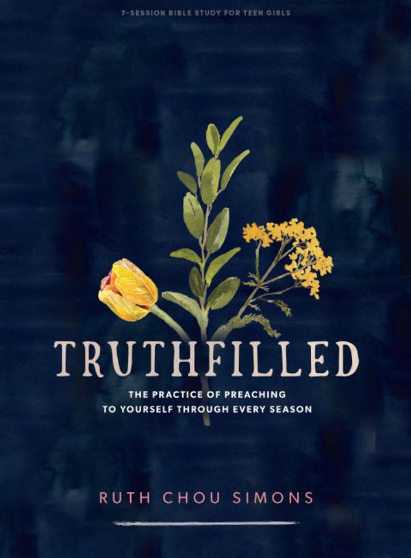 Cover Art for 9781087750538, Truthfilled - Teen Girls' Bible Study Book: The Practice of Preaching to Yourself Through Every Season by Ruth Chou Simons