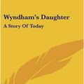 Cover Art for 9780548550656, Wyndham's Daughter by Annie S Swan