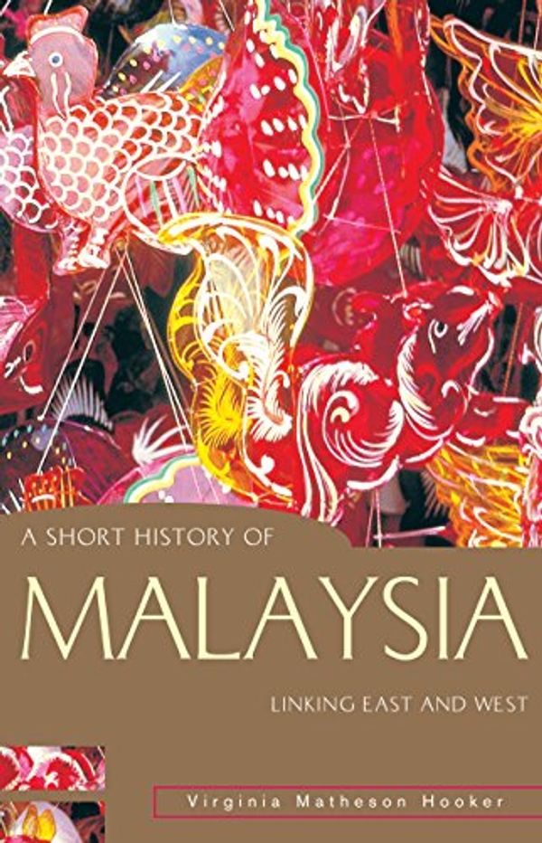 Cover Art for 9789749575055, A Short History of Malaysia: Linking East and West by Virginia Matheson Hooker