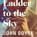 Cover Art for 9781784161019, A Ladder to the Sky by John Boyne