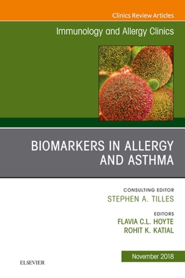 Cover Art for 9780323641401, Biomarkers in Allergy and Asthma, An Issue of Immunology and Allergy Clinics of North America E-Book by Flavia Hoyte, MD, Rohit K. Katial, MD