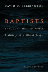 Cover Art for 9781481308663, Baptists through the Centuries: A History of a Global People by David W. Bebbington