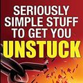 Cover Art for 9780995364905, Seriously Simple Stuff to Get You Unstuck. by Tony Curl