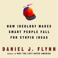 Cover Art for 9781400053568, Intellectual Morons: How Ideology Makes Smart People Fall for Stupid Ideas by Daniel J. Flynn
