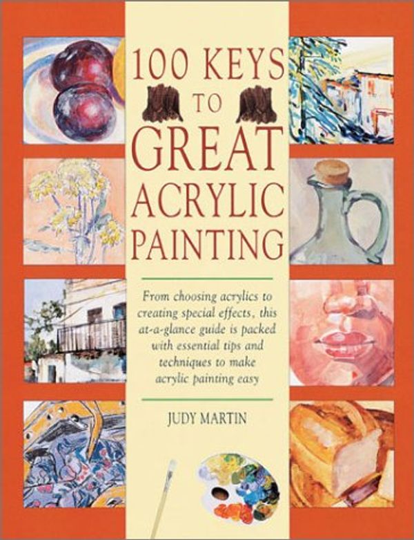 Cover Art for 9780891346944, 100 Keys to Great Acrylic Painting by Judy Martin