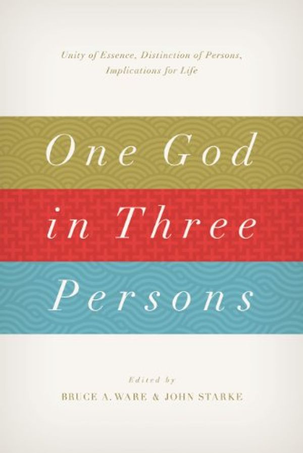 Cover Art for B00U9MQV3Y, One God in Three Persons: Unity of Essence, Distinction of Persons, Implications for Life by Bruce A. Ware, John Starke